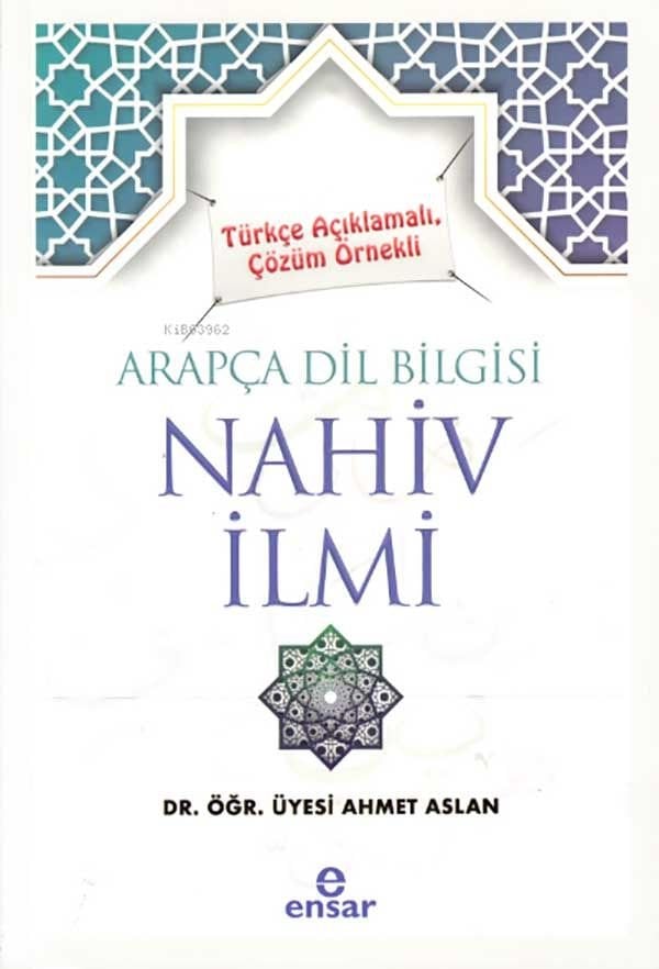 Türkçe Açıklamalı Çözüm Örnekli Arapça Dil Bilgisi Nahiv İlmi